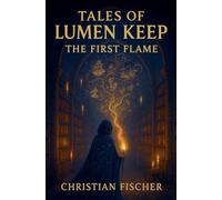 The First Flame: 1 (Tales of Lumen Keep)