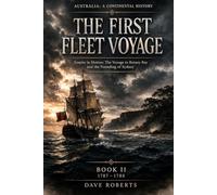 THE FIRST FLEET VOYAGE (1787-1788): Empire in Motion: The Voyage to Botany Bay and the Founding of Sydney (Australia: A Continental History Book 1)