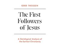 The First Followers of Jesus: A Sociological Analysis of the Earliest Christianity