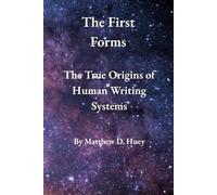 The First Forms: The True Origins of Human Writing Systems