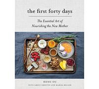 The First Forty Days: The Essential Art of Nourishing the New Mother