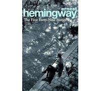 The First Forty-Nine Stories: Ernest Hemingway