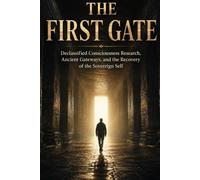 The First Gate: Declassified Consciousness Research, Ancient Gateways, and the Recovery of the Sovereign Self