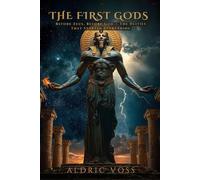 THE FIRST GODS: Before Zeus, Before God - The Deities That Started Everything (The First Ones Trilogy)