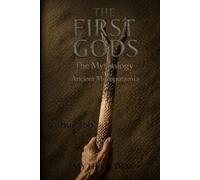 THE FIRST GODS: The Mythology Of Ancient Mesopotamia (Mythapedia)