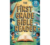 The First Grade Bible Reader: 20 Short Stories with Illustrations & Bible Verses for Christian Kids Ages 6-7. Improve Reading Skills and Grow in Faith in Just 3 Minutes a Day