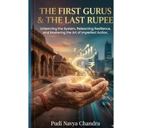 The First Gurus & The Last Rupee: Unlearning the System, Relearning Resilience, and Mastering the Art of Imperfect Action.