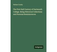 The First Half Century of Dartmouth College. Being Historical Collections and Personal Reminiscences
