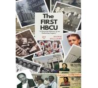 THE FIRST HBCU: A Pictorial History of an Enduring Legacy