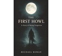 THE FIRST HOWL: A Story of Being Forgotten