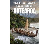 The First Human Footprints in Aotearoa New Zealand (The Living History Series)