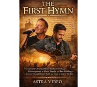 THE FIRST HYMN: The Ancient Christian Hymn Rediscovered and Reinterpreted by Chris Tomlin and Ben Fielding - A Journey Through History, Faith, and Music in Modern Worship