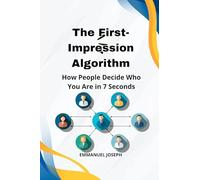 The First-Impression Algorithm, How People Decide Who You Are in 7 Seconds