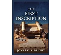 The First Inscription: The Ancient Roots of Biblical Texts-from Oral Traditions to the Earliest Manuscripts (The Palimpsest Scriptures)