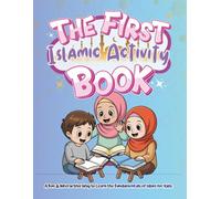 The First Islamic Activity Book: A Fun & Interactive Way to Learn the Fundamentals of Islam for Kids.