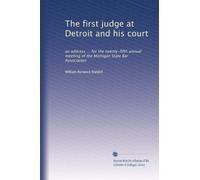 The first judge at Detroit and his court: an address ... for the twenty-fifth annual meeting of the Michigan State Bar Association