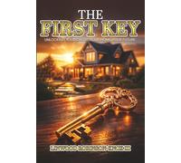 THE FIRST KEY: Unlocking Your Credit, Your Home, Your Future