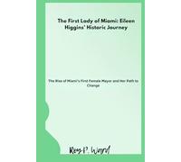 The First Lady of Miami: Eileen Higgins’ Historic Journey: The Rise of Miami’s First Female Mayor and Her Path to Change