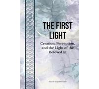 The First Light: Creation, Perception, and the Light of the Beloved ﷺ