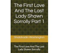 The First Love And The Last Lady Shawn Sorrolly Part 1: The First Love And The Last Lady Shawn Sorrolly