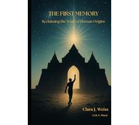 The First Memory: Reclaiming the Truth of Human Origins (The Living Library)