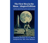 The First Men in the Moon- Adapted Edition: A Modern Retelling of Classic Science Fiction 'The First Men in the Moon' in Plain Language