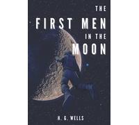 The First Men in the Moon: with illustrated and annotated