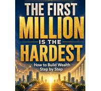 The first million is the hardest: How to build wealth step by step