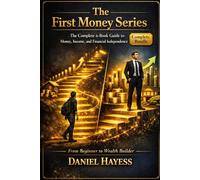 THE FIRST MONEY SERIES: The Complete Six Book Guide to Money, Income and Financial Independence