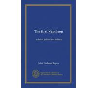 The first Napoleon: a sketch, political and military