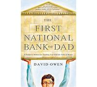 The First National Bank of Dad: A Foolproof Method for Teaching Your Kids the Value of Money