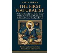 The First Naturalist: The Extraordinary Life and Radical Ideas of Al-Jahiz, the Arab Genius Who Discovered Evolution a Thousand Years Before Darwin