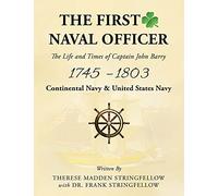 THE FIRST NAVAL OFFICER The Life and Times of Captain John Barry 1745 - 1803