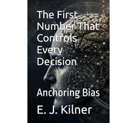 The First Number That Controls Every Decision: Anchoring Bias