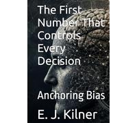 The First Number That Controls Every Decision: Anchoring Bias