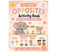the first Opposites Activity Book fun learners for Kids Ages 3-6: Fun Preschool Learning Activities to Learn Opposites Through Matching, Coloring, Tracing, and Interactive Games