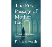 The First Passage of Mother Last: A Chronicle from the Early Accounts (The Lost Manuscripts of the Between)