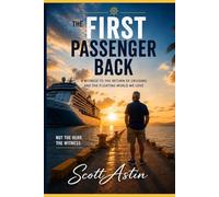 The First Passenger Back: A True Story of Empty Ships, Waiting Ports, and the Floating World That Came Back to Life