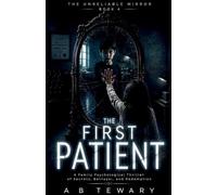The First Patient: A Family Psychological Thriller of Secrets, Betrayal, and Redemption: 4 (The Unreliable Mirror)
