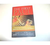 The First Paul: Reclaiming the Radical Visionary Behind the Church's Conservative Icon
