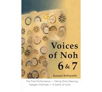 The First Performance - Taking One’s Bearing / Kyōgen Interlude - A Letter of Love: A Quiet Introduction to Noh Practice from Within and Without (Voices of Noh)