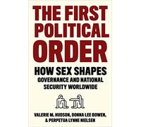 The First Political Order: How Sex Shapes Governance and National Security Worldwide