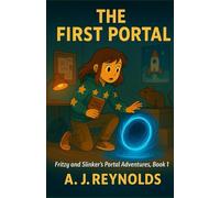 The First Portal: A signal, a rat, and a leap into the unknown. (Fritzy and Slinker's Portal Adventures)