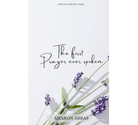 The First Prayer Ever Spoken:: Voices Across Time
