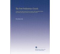 The First Presbyterian Church: A History of the Oldest Organization in Chicago, With Biographical Sketches of the Pastors and Copious Extracts From the Choir Records,