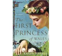 The First Princess of Wales: A Novel