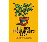 The First Programmer’s Book: Programming explained from scratch using Python (Standard Color Edition)