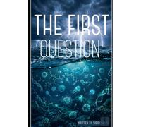 The First Question: A Story in Seven Ages - From the First Molecule to the Last Question