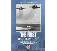 The First RAF 'Top Guns' at Red Flag: A Fast Jet Pilot’s Memoirs