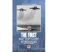 The First RAF 'Top Guns' at Red Flag: A Fast Jet Pilot’s Memoirs